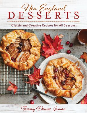 Cover for Tammy Donroe Inman · New England Desserts: Classic and Creative Recipes for All Seasons (Hardcover Book) (2022)