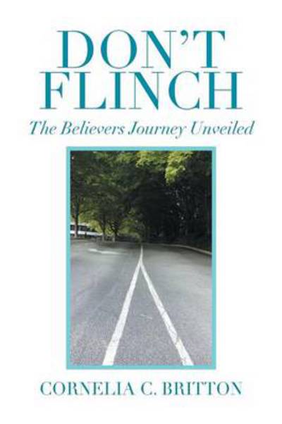 Cover for Cornelia C Britton · Don't Flinch: the Believers Journey Unveiled (Paperback Book) (2014)