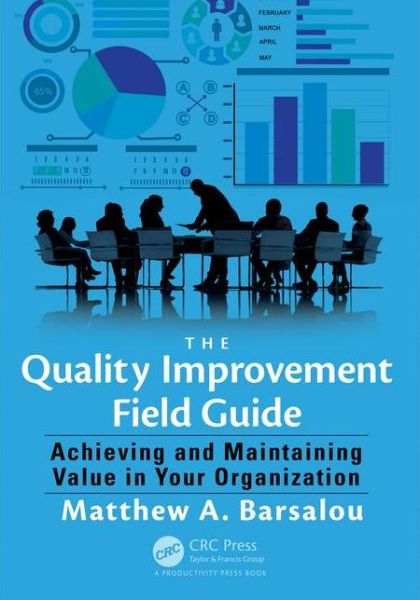 Cover for Barsalou, Matthew A. (BorgWarner Turbo Systems Engineering, Kirchheimbolanden, Germany) · The Quality Improvement Field Guide: Achieving and Maintaining Value in Your Organization (Paperback Book) (2015)