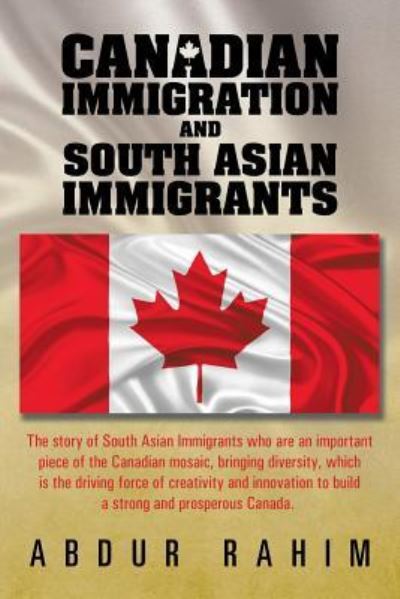 Cover for Rahim, Abdur, Sir · Canadian Immigration and South Asian Immigrants (Paperback Book) (2014)