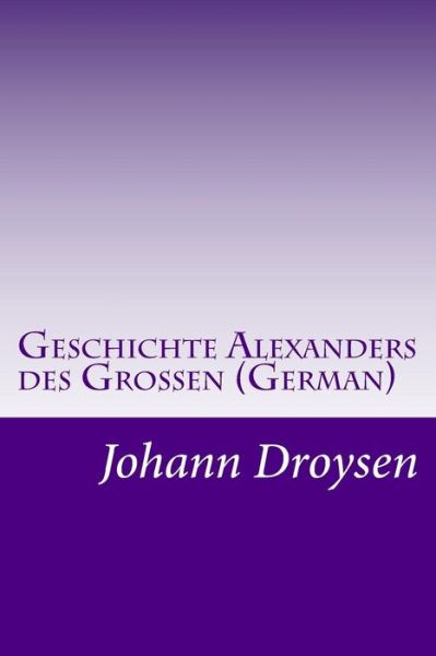 Cover for Johann Gustav Droysen · Geschichte Alexanders Des Grossen (German) (Pocketbok) (2014)