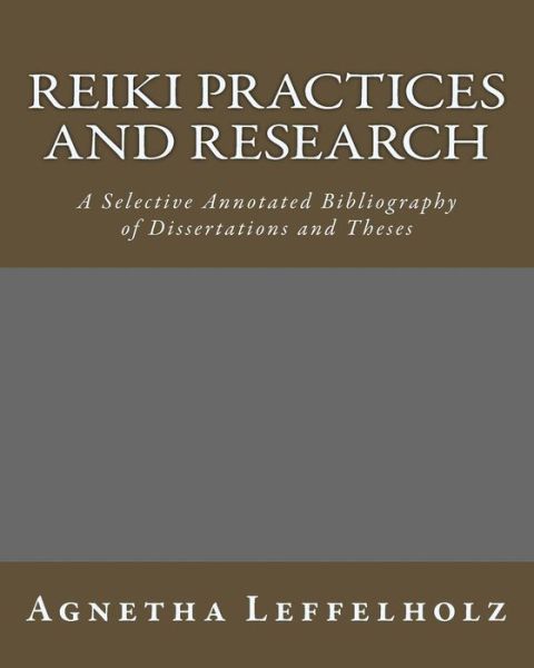 Cover for Agnetha Leffelholz · Reiki Practices and Research: a Selective Annotated Bibliography of Dissertations and Theses (Paperback Book) (2014)