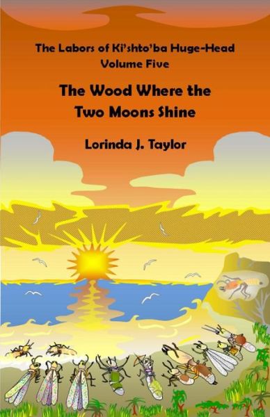 Cover for Lorinda J. Taylor · The Labors of Ki'shto'ba Huge-head, Volume Five: the Wood Where the Two Moons Shine (Paperback Book) (2014)