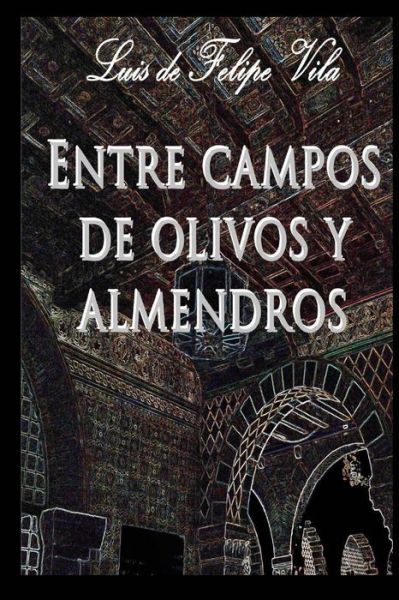 Cover for Luis De Felipe Vila · Entre Campos De Olivos Y Almendros (Paperback Book) (2014)