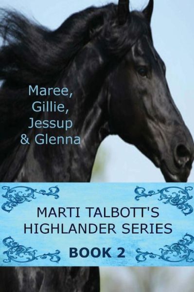 Marti Talbott's Highlander Series 2 (Maree, Gillie, Jessup & Glenna) - Marti Talbott - Books - Createspace - 9781502934741 - October 21, 2014
