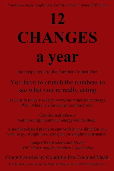 Cover for Jumper Publications and Media · 12 Changes a Year: the Recipe Book to the Number Crunch Diet - You Have to Crunch the Numbers to See What You're Really Eating (Paperback Book) (2015)