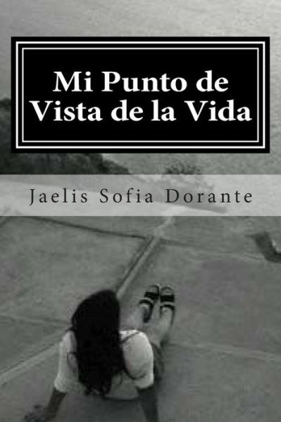 Cover for Jaelis Sofia Dorante · Mi Punto de Vista de la Vida (Paperback Book) (2014)