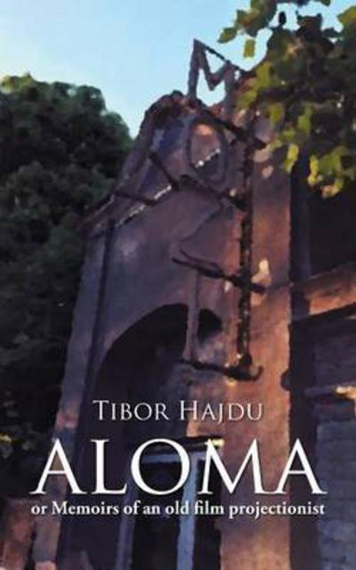 Cover for Tibor Hajdu · Aloma: - or Memoirs of an Old Film Projectionist (Paperback Book) (2015)