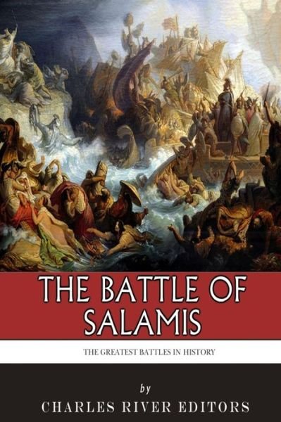 Charles River Editors · The Greatest Battles in History: the Battle of Salamis (Paperback Book) (2014)