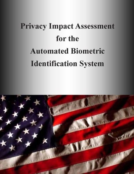 Privacy Impact Assessment for the Automated Biometric Identification System - Department of Homeland Security - Kirjat - Createspace - 9781505988741 - maanantai 5. tammikuuta 2015