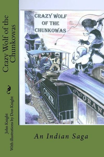 Cover for John Knight · Crazy Wolf of the Chunkowas: an Indian Saga (Paperback Book) (2015)