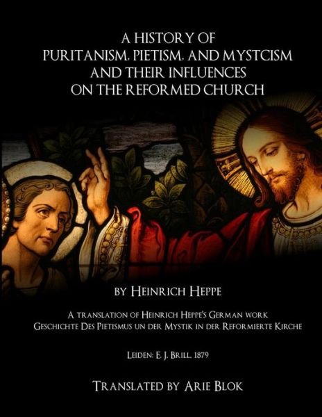 Cover for Heinrich Heppe · A History of Puritanism, Pietism, and Mysticism and Their Influences on the Reformed Church (Taschenbuch) (2015)