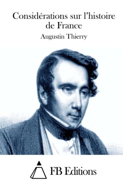 Considerations Sur L'histoire De France - Augustin Thierry - Books - Createspace - 9781511550741 - April 1, 2015