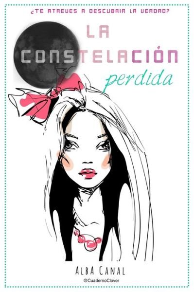 Cover for Alba Canal · La Constelacion Perdida: Te Atreves a Descubrir La Verdad? (Pocketbok) (2015)