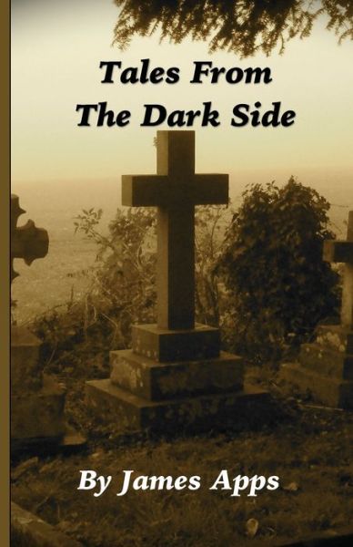 Tales From The Dark Side - James Apps - Książki - Createspace Independent Publishing Platf - 9781512074741 - 8 maja 2015