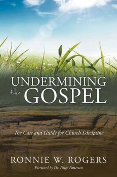 Cover for Ronnie W Rogers · Undermining the Gospel: the Case and Guide for Church Discipline (Paperback Book) (2015)