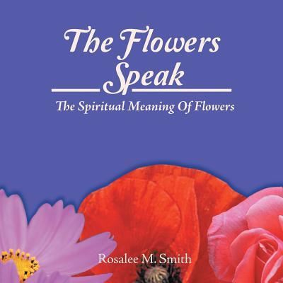 Cover for Rosalee M Smith · The Flowers Speak (Paperback Book) (2016)