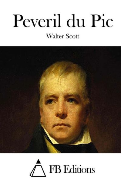 Peveril Du Pic - Walter Scott - Books - Createspace - 9781514773741 - June 30, 2015