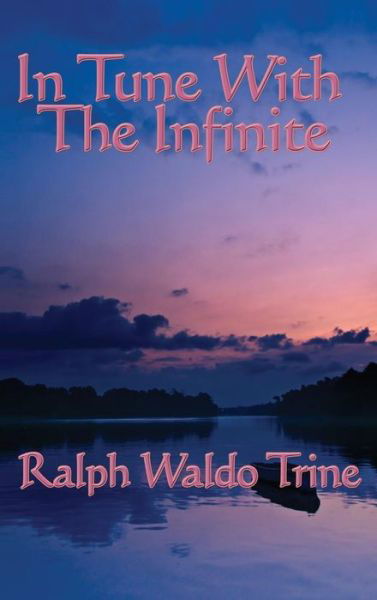 Cover for Ralph Waldo Trine · In Tune with the Infinite (Innbunden bok) (2018)