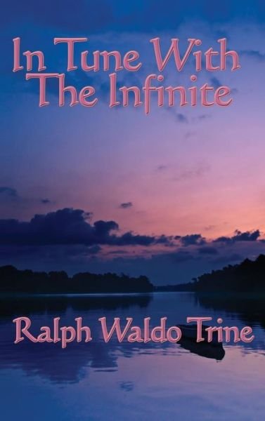 Cover for Ralph Waldo Trine · In Tune with the Infinite (Hardcover bog) (2018)