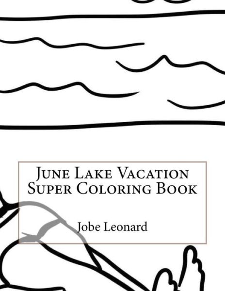 Cover for Jobe Leonard · June Lake Vacation Super Coloring Book (Paperback Book) (2016)