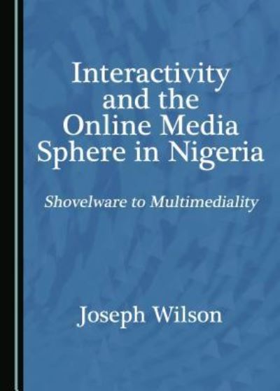 Cover for Joseph Wilson · Interactivity and the Online Media Sphere in Nigeria (Hardcover Book) (2018)