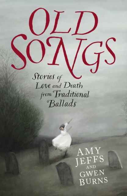 Cover for Amy Jeffs · Old Songs: Stories of Love and Death from Traditional Ballads (Hardcover Book) (2025)