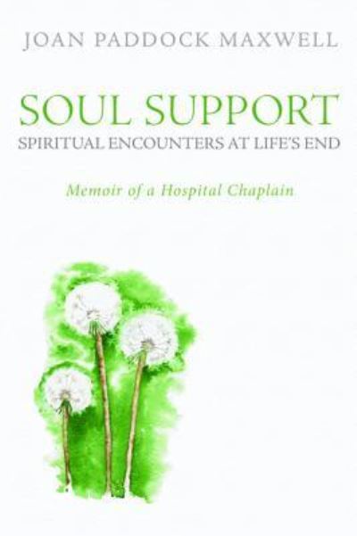Cover for Joan Paddock Maxwell · Soul Support : Spiritual Encounters at Life's End (Book) (2017)