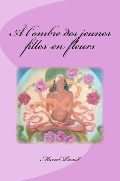 A l'ombre des jeunes filles en fleurs - Marcel Proust - Bücher - Createspace Independent Publishing Platf - 9781533596741 - 2. Juni 2016