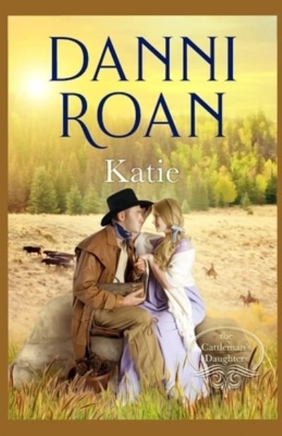 Cover for Danni Roan · Katie : Book One : The Cattleman's Daughters (Paperback Book) (2016)