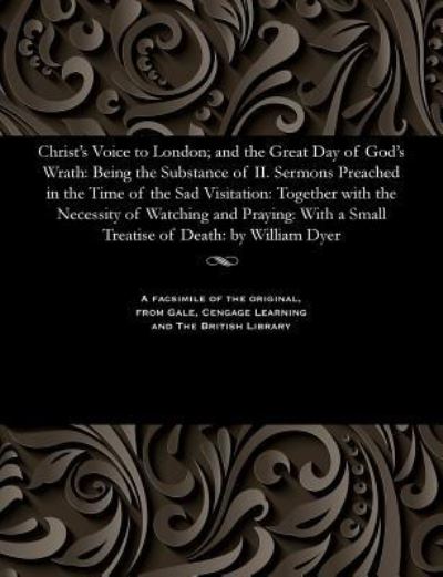 Cover for Bu William Minister of Cholsbury Dyer · Christ's Voice to London; And the Great Day of God's Wrath (Paperback Book) (2017)