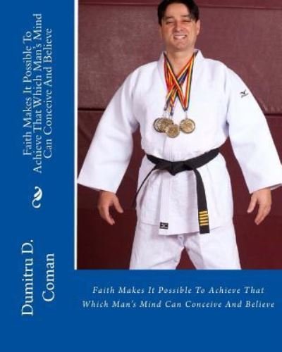 Cover for Dumitru D Coman · Faith Makes It Possible To Achieve That Which Man's Mind Can Conceive And Believ (Paperback Book) (2016)