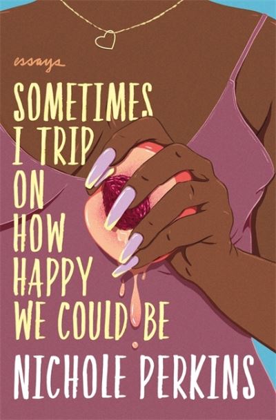 Cover for Nichole Perkins · Sometimes I Trip On How Happy We Could Be (Paperback Book) (2021)