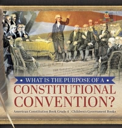 Cover for Universal Politics · What Is the Purpose of a Constitutional Convention? American Constitution Book Grade 4 Children's Government Books (Hardcover bog) (2020)