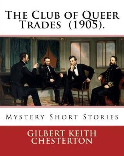 The Club of Queer Trades . By : Gilbert Keith Chesterton - Gilbert Keith Chesterton - Books - CreateSpace Independent Publishing Platf - 9781542451741 - January 9, 2017