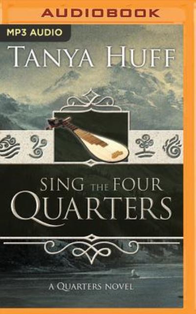 Cover for Tanya Huff · Sing the Four Quarters (MP3-CD) (2017)