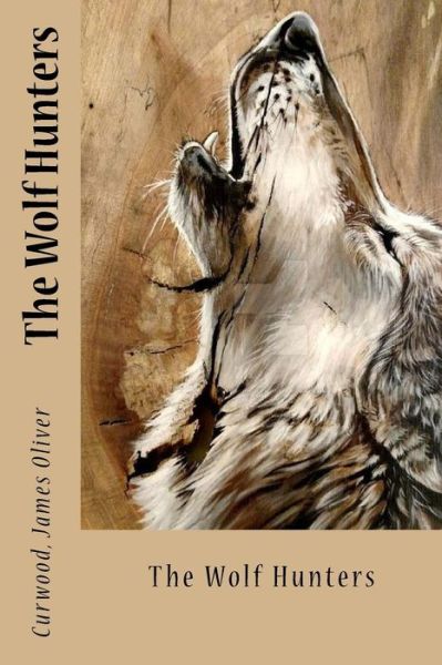 Cover for Curwood James Oliver · The Wolf Hunters (Paperback Book) (2017)