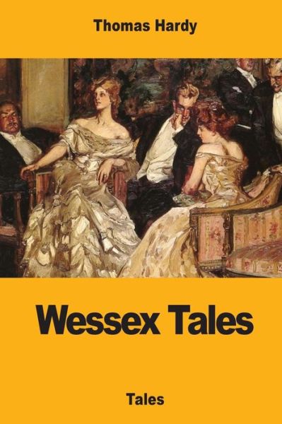 Wessex Tales - Thomas Hardy - Książki - Createspace Independent Publishing Platf - 9781546833741 - 21 maja 2017