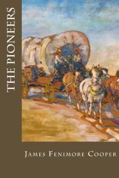 The Pioneers - James Fenimore Cooper - Books - Createspace Independent Publishing Platf - 9781548574741 - July 9, 2017