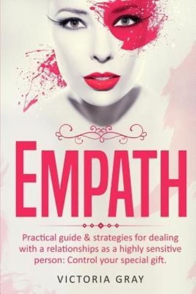 Cover for Victoria Gray · Empath : Practical Guide &amp; Strategies for Dealing with a Relationships as a Highly Sensitive Person (Paperback Book) (2017)