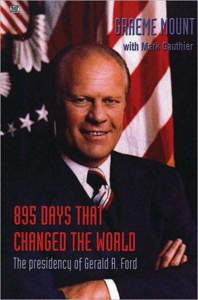 Cover for Mount Graeme · 895 Days That Changed The World – The presidency of Gerald R. Ford (Hardcover Book) (2025)