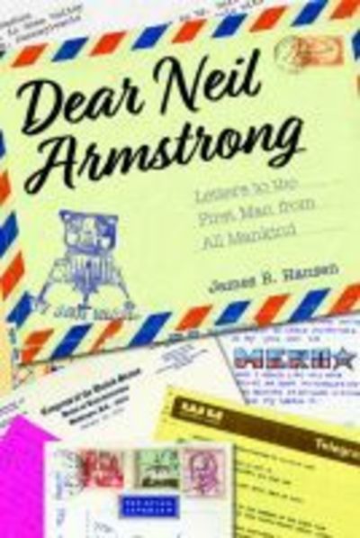 Cover for James R. Hansen · Dear Neil Armstrong: Letters to the First Man from All Mankind - Purdue Studies in Aeronautics and Astronautics (Hardcover Book) (2019)