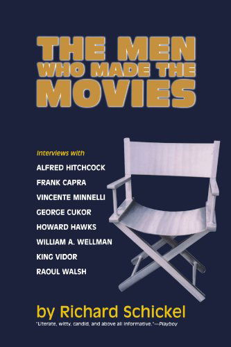 Cover for Richard Schickel · The Men Who Made the Movies (Taschenbuch) (2001)