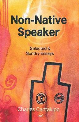 Cover for Charles Cantalupo · Non-Native Speaker: Selected and Sundry Essays (Paperback Book) (2018)