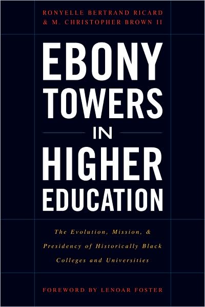 Cover for Ronyelle Bertrand Ricard · Ebony Towers in Higher Education: The Evolution, Mission, and Presidency of Historically Black Colleges and Universities (Taschenbuch) (2008)