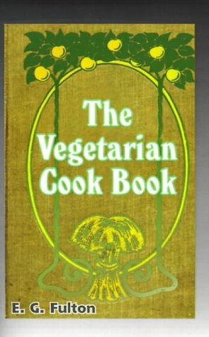 Cover for E G Fulton · Vegetarian Cook Book: Substitutes for Flesh Foods (Taschenbuch) (2001)