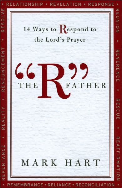 The "R" Father: 14 Ways to Respond to the Lord's Prayer - Mark Hart - Bücher - Word Among Us Press - 9781593251741 - 1. April 2010