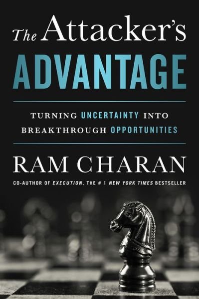 Cover for Ram Charan · The Attacker's Advantage: Turning Uncertainty into Breakthrough Opportunities (Hardcover Book) (2015)