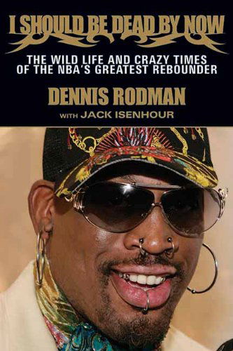 Cover for Dennis Rodman · I Should Be Dead By Now: The Wild Life and Crazy Times of the NBA's Greatest Rebounder of Modern Times (Paperback Book) (2013)