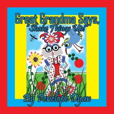 Cover for Penelope Dyan · Great Grandma Says, Shake Things Up! (Book) (2023)